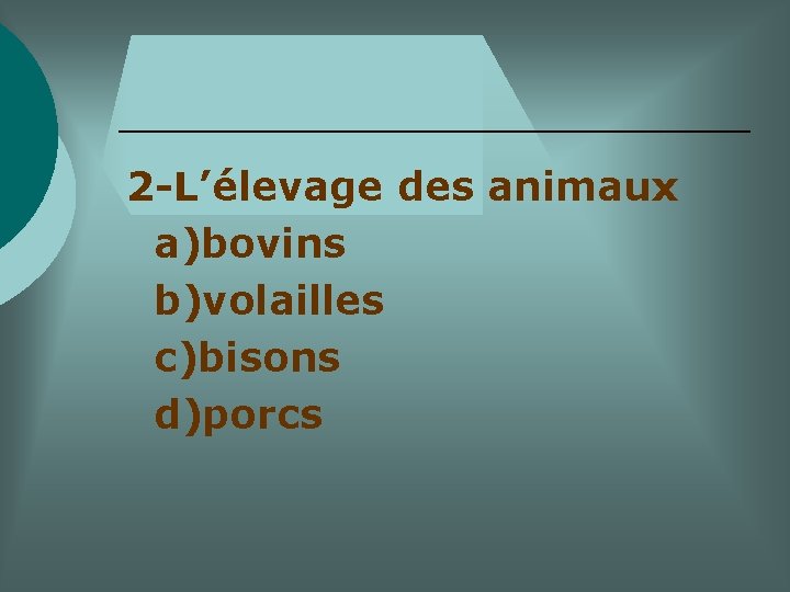 2 -L’élevage des animaux a)bovins b)volailles c)bisons d)porcs 