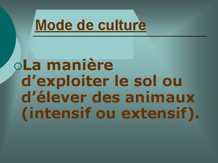 Mode de culture ¡La manière d’exploiter le sol ou d’élever des animaux (intensif ou