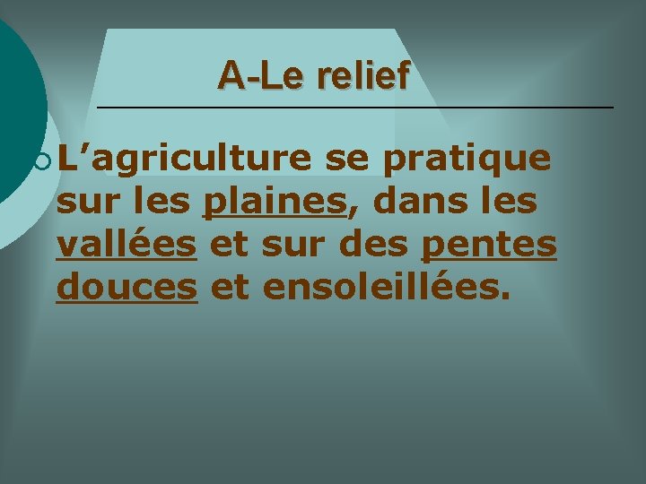 A-Le relief ¡ L’agriculture se pratique sur les plaines, dans les vallées et sur