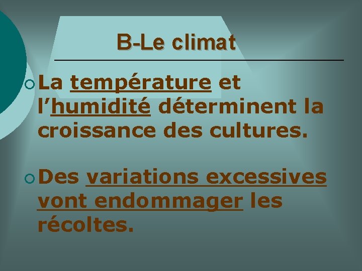 B-Le climat ¡ La température et l’humidité déterminent la croissance des cultures. ¡ Des