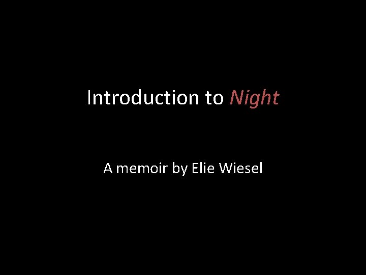 Introduction to Night A memoir by Elie Wiesel 