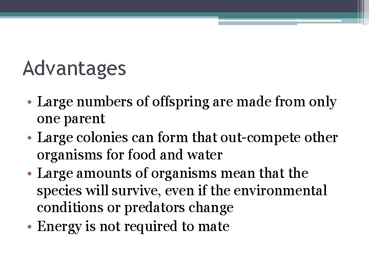 Advantages • Large numbers of offspring are made from only one parent • Large