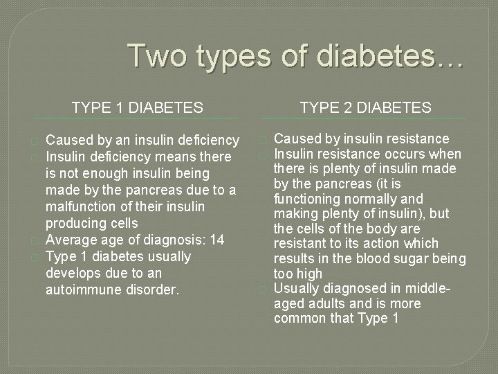 Two types of diabetes… TYPE 1 DIABETES � � Caused by an insulin deficiency
