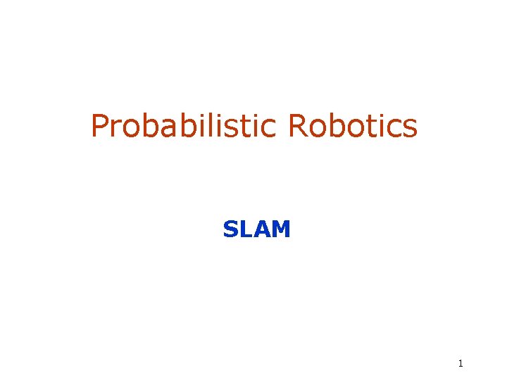 Probabilistic Robotics SLAM 1 