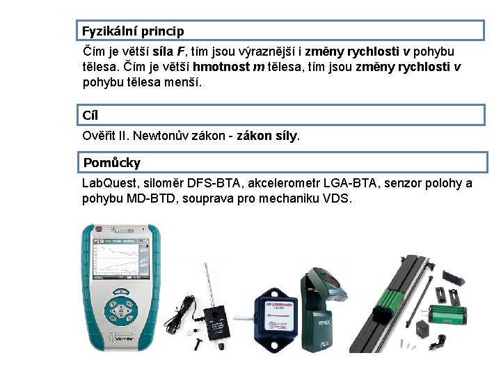 Fyzikální princip Čím je větší síla F, tím jsou výraznější i změny rychlosti v