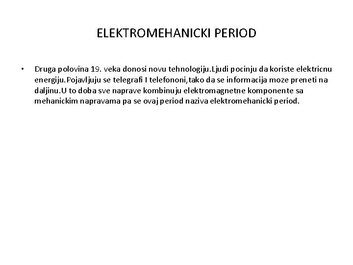 ELEKTROMEHANICKI PERIOD • Druga polovina 19. veka donosi novu tehnologiju. Ljudi pocinju da koriste ELEKTROMEHANICKI PERIOD • Druga polovina 19. veka donosi novu tehnologiju. Ljudi pocinju da koriste