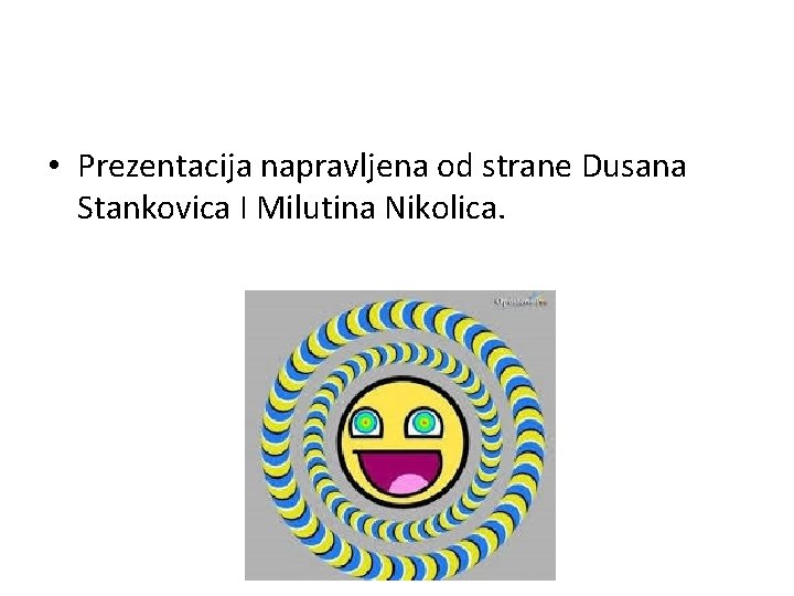  • Prezentacija napravljena od strane Dusana Stankovica I Milutina Nikolica. 