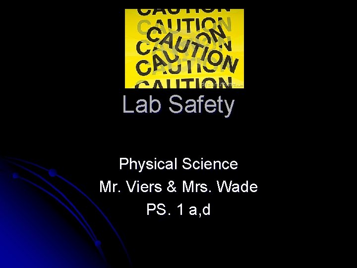 Lab Safety Physical Science Mr. Viers & Mrs. Wade PS. 1 a, d 