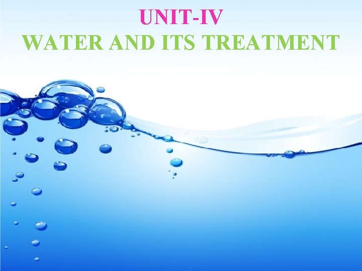 UNIT-IV WATER AND ITS TREATMENT 