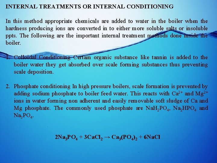 INTERNAL TREATMENTS OR INTERNAL CONDITIONING In this method appropriate chemicals are added to water