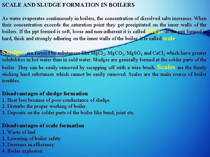 SCALE AND SLUDGE FORMATION IN BOILERS As water evaporates continuously in boilers, the concentration