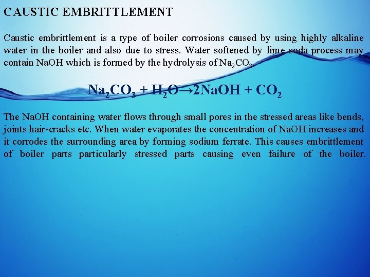 CAUSTIC EMBRITTLEMENT Caustic embrittlement is a type of boiler corrosions caused by using highly
