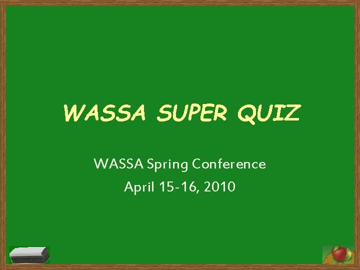 WASSA SUPER QUIZ WASSA Spring Conference April 15 -16, 2010 
