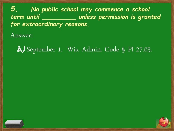 5. No public school may commence a school term until _____ unless permission is