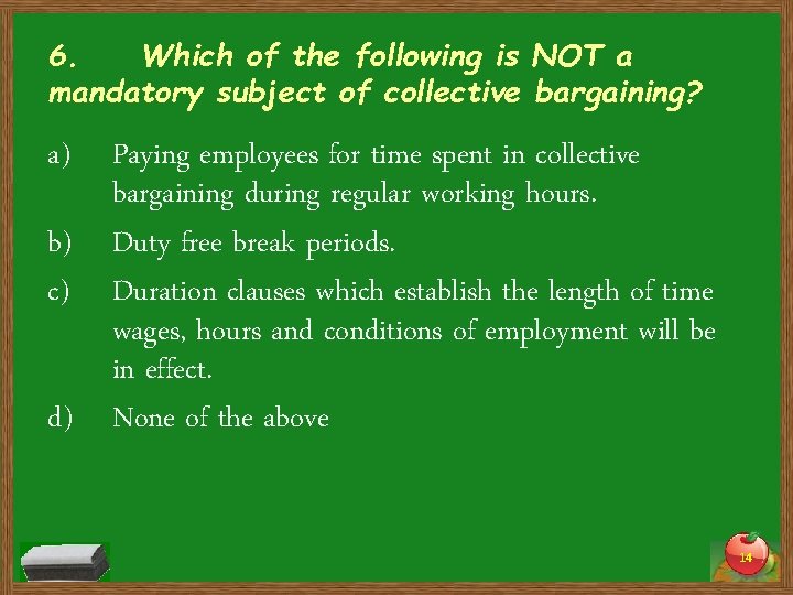 6. Which of the following is NOT a mandatory subject of collective bargaining? a)