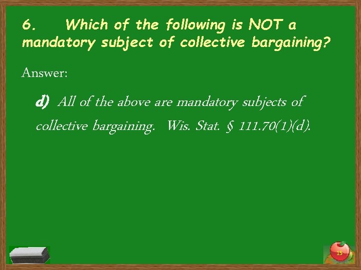 6. Which of the following is NOT a mandatory subject of collective bargaining? Answer: