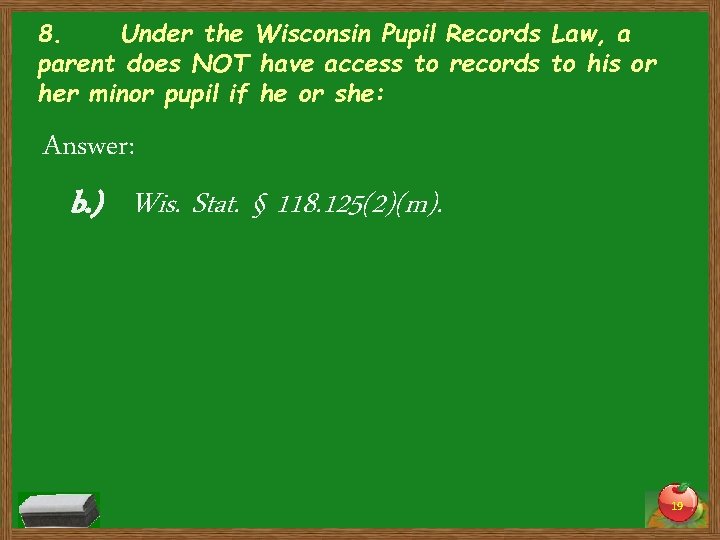 8. Under the Wisconsin Pupil Records Law, a parent does NOT have access to
