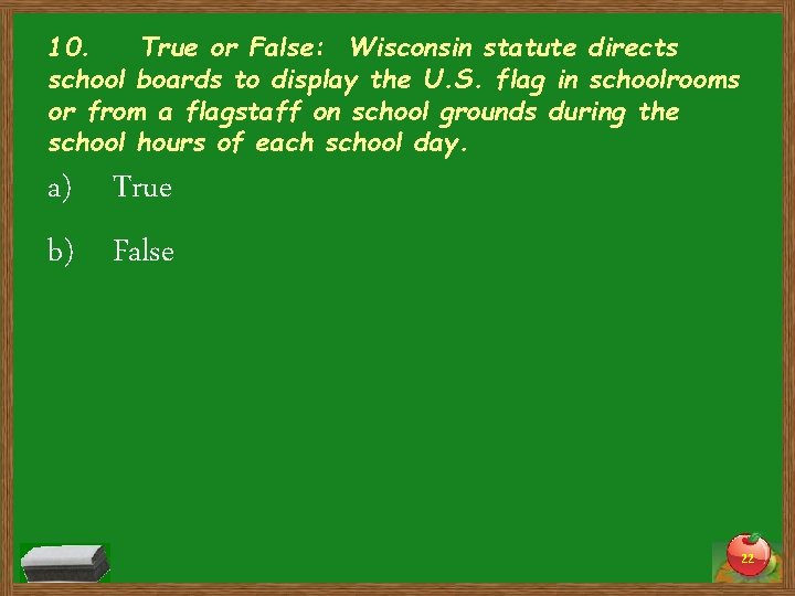 10. True or False: Wisconsin statute directs school boards to display the U. S.