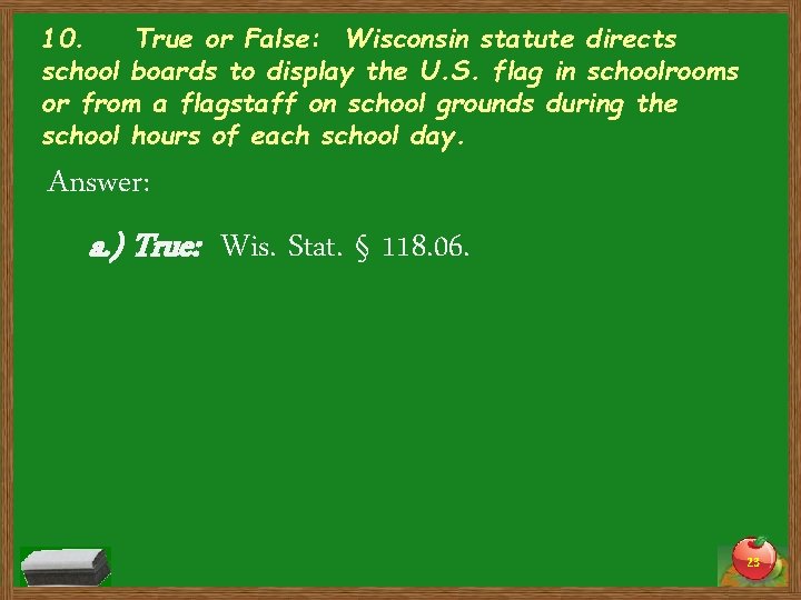 10. True or False: Wisconsin statute directs school boards to display the U. S.