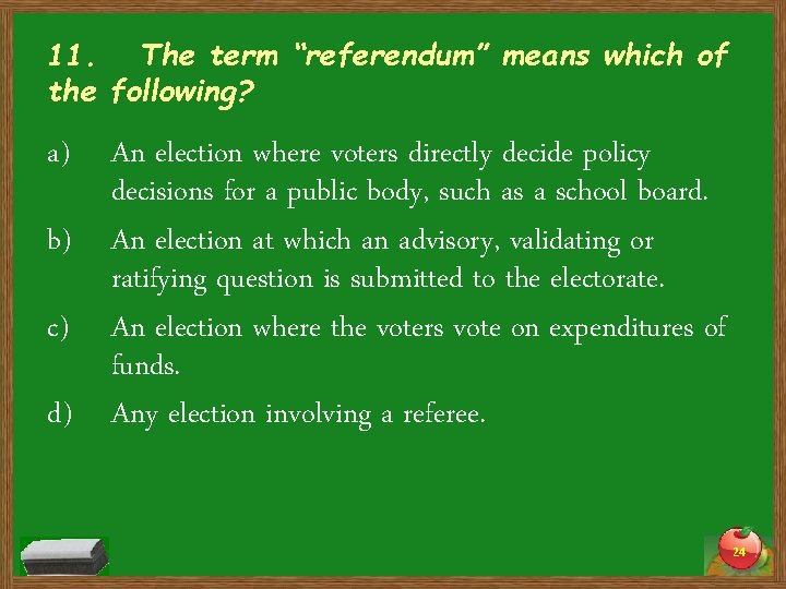 11. The term “referendum” means which of the following? a) An election where voters
