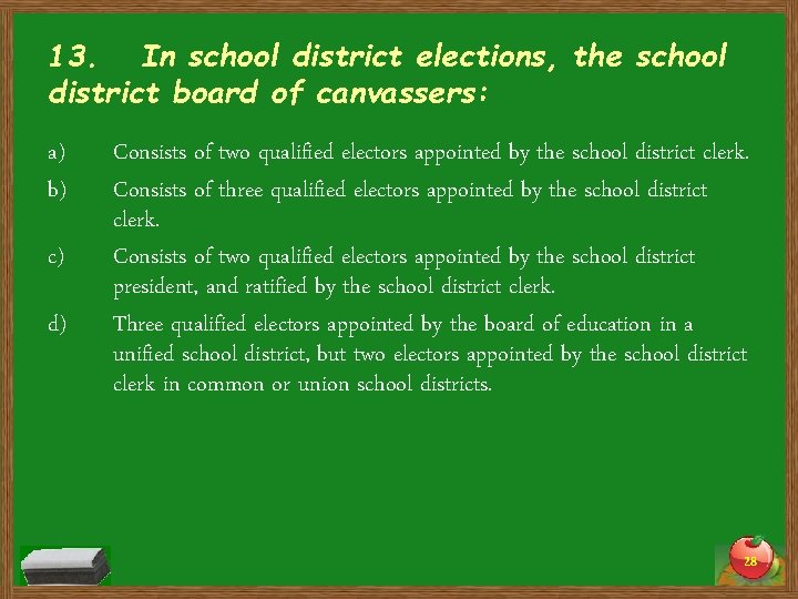 13. In school district elections, the school district board of canvassers: a) b) c)