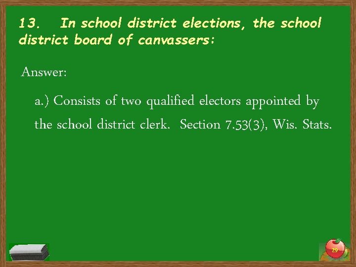 13. In school district elections, the school district board of canvassers: Answer: a. )
