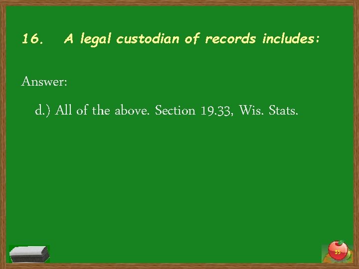 16. A legal custodian of records includes: Answer: d. ) All of the above.