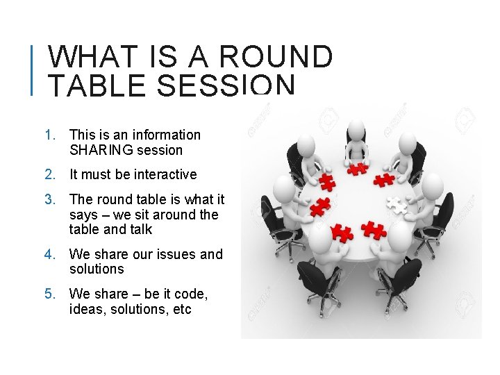 WHAT IS A ROUND TABLE SESSION 1. This is an information SHARING session 2.