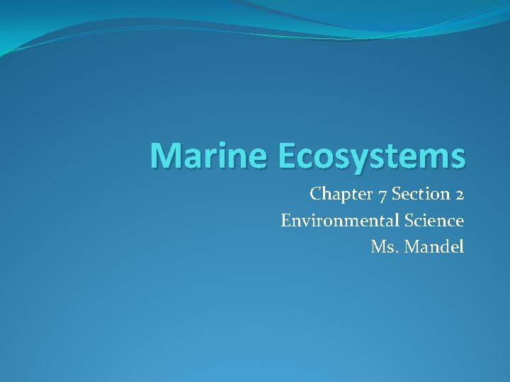 Marine Ecosystems Chapter 7 Section 2 Environmental Science Ms. Mandel 