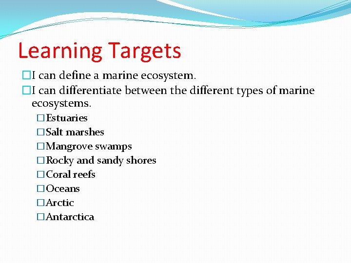 Learning Targets �I can define a marine ecosystem. �I can differentiate between the different