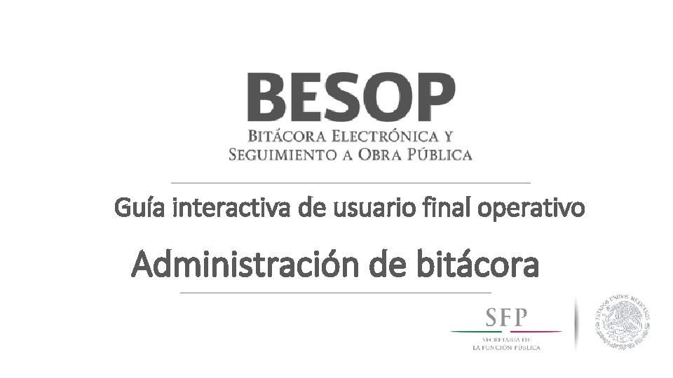 Guía interactiva de usuario final operativo Administración de bitácora 