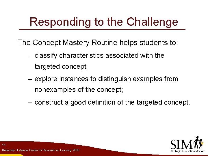 Responding to the Challenge The Concept Mastery Routine helps students to: – classify characteristics