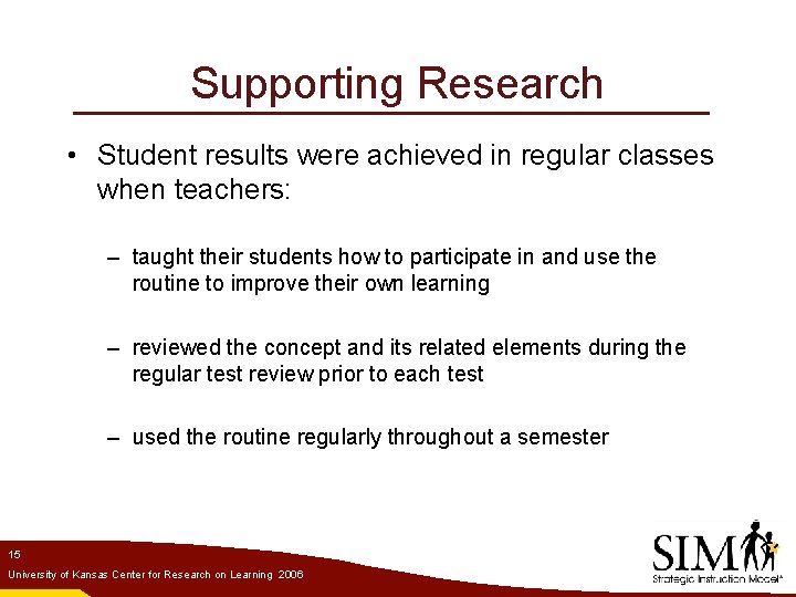 Supporting Research • Student results were achieved in regular classes when teachers: – taught