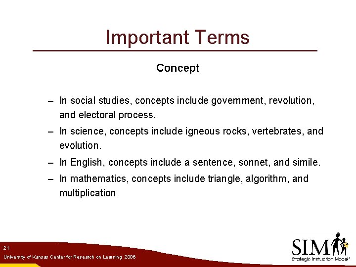 Important Terms Concept – In social studies, concepts include government, revolution, and electoral process.