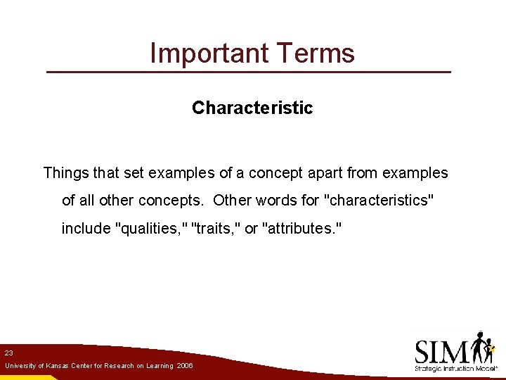 Important Terms Characteristic Things that set examples of a concept apart from examples of
