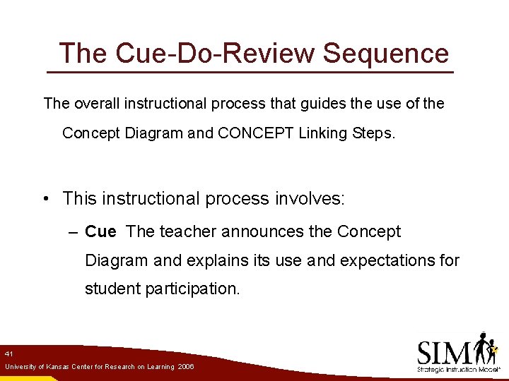 The Cue-Do-Review Sequence The overall instructional process that guides the use of the Concept