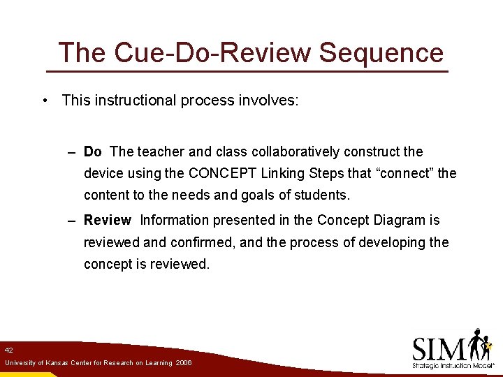 The Cue-Do-Review Sequence • This instructional process involves: – Do The teacher and class