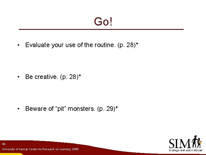 Go! • Evaluate your use of the routine. (p. 28)* • Be creative. (p.