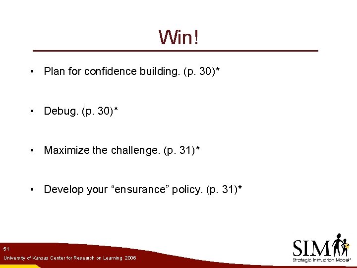 Win! • Plan for confidence building. (p. 30)* • Debug. (p. 30)* • Maximize