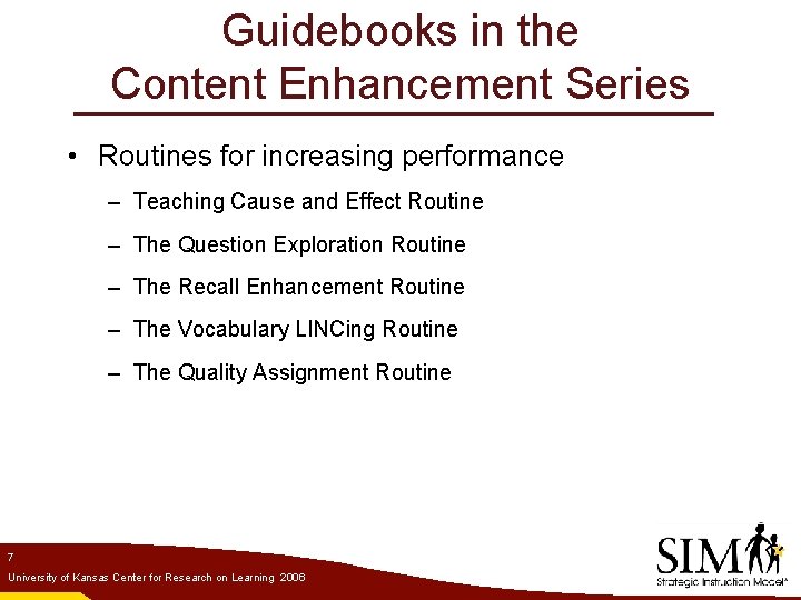 Guidebooks in the Content Enhancement Series • Routines for increasing performance – Teaching Cause