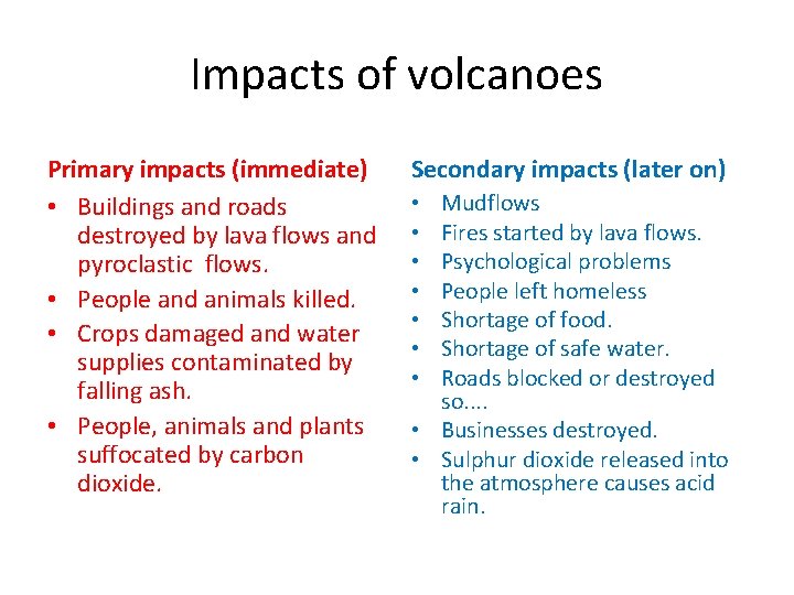 Impacts of volcanoes Primary impacts (immediate) • Buildings and roads destroyed by lava flows