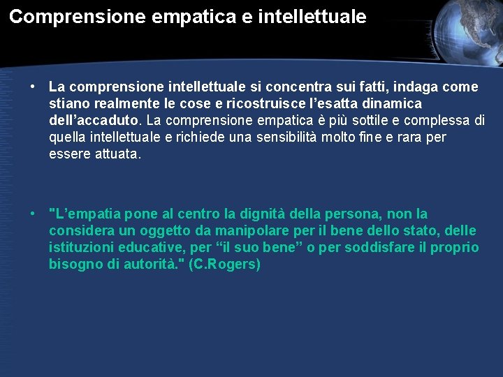 Comprensione empatica e intellettuale • La comprensione intellettuale si concentra sui fatti, indaga come