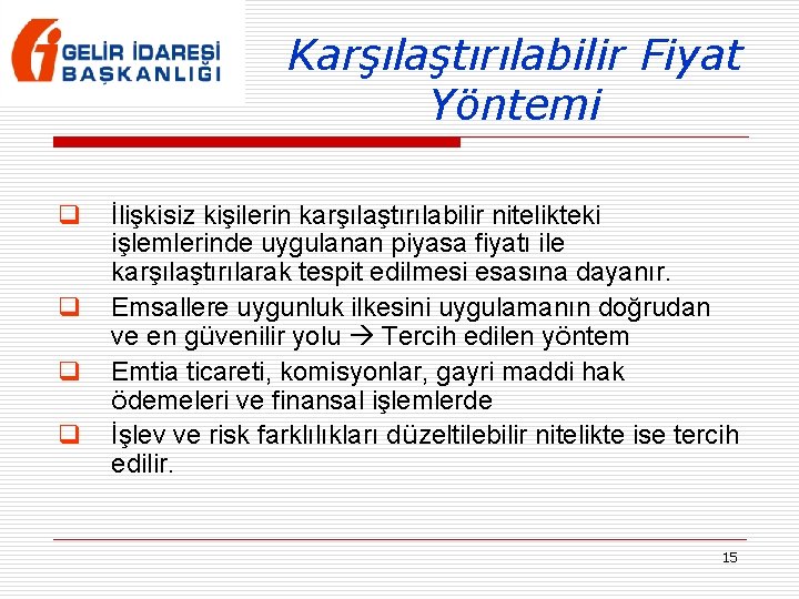 Karşılaştırılabilir Fiyat Yöntemi q q İlişkisiz kişilerin karşılaştırılabilir nitelikteki işlemlerinde uygulanan piyasa fiyatı ile