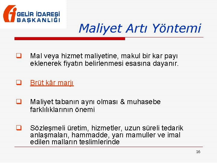 Maliyet Artı Yöntemi q Mal veya hizmet maliyetine, makul bir kar payı eklenerek fiyatın