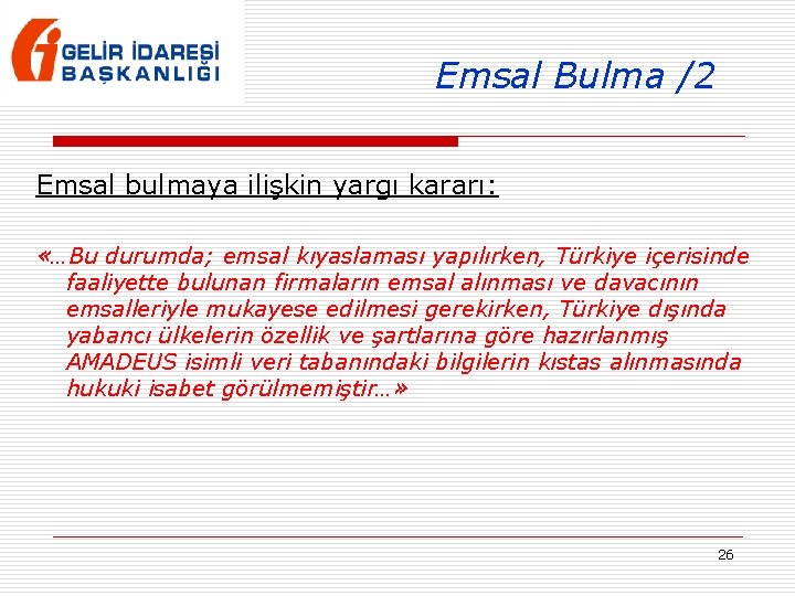 Emsal Bulma /2 Emsal bulmaya ilişkin yargı kararı: «…Bu durumda; emsal kıyaslaması yapılırken, Türkiye