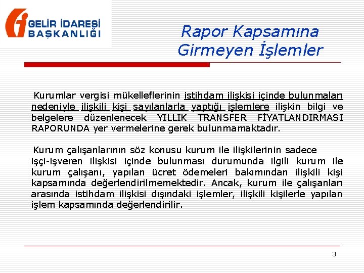 Rapor Kapsamına Girmeyen İşlemler Kurumlar vergisi mükelleflerinin istihdam ilişkisi içinde bulunmaları nedeniyle ilişkili kişi