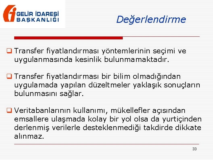 Değerlendirme q Transfer fiyatlandırması yöntemlerinin seçimi ve uygulanmasında kesinlik bulunmamaktadır. q Transfer fiyatlandırması bir