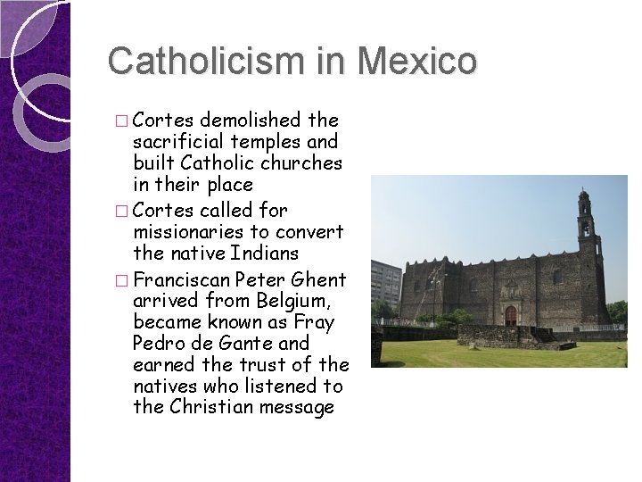 Catholicism in Mexico � Cortes demolished the sacrificial temples and built Catholic churches in