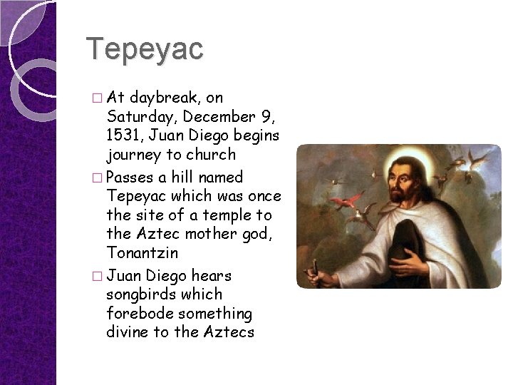 Tepeyac � At daybreak, on Saturday, December 9, 1531, Juan Diego begins journey to