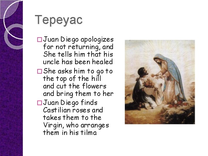 Tepeyac � Juan Diego apologizes for not returning, and She tells him that his